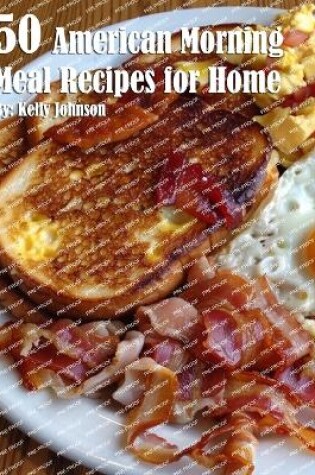 Cover of 50 American Morning Meal Recipes for Home