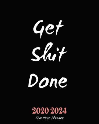 Book cover for Get Shit Done Five Year Planner 2020-2024