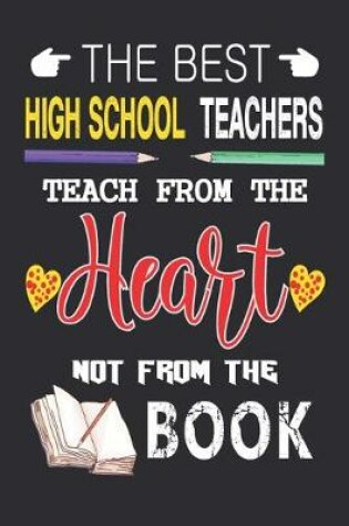 Cover of The Best High School Teachers Teach from the Heart not from the Book