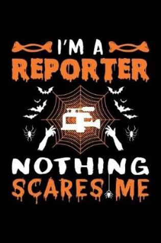 Cover of I'm A Reporter Nothing Scares Me