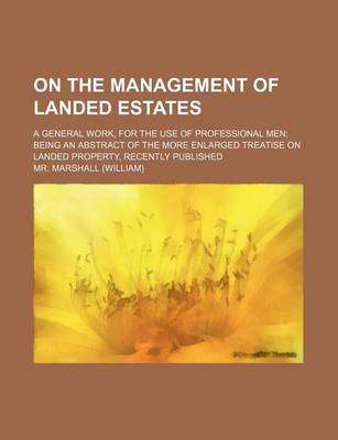 Book cover for On the Management of Landed Estates; A General Work, for the Use of Professional Men Being an Abstract of the More Enlarged Treatise on Landed Propert