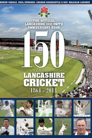 Cover of 150 Years of Lancashire Cricket