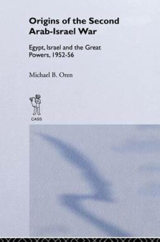 Cover of Origins of the Second Arab-Israel War, The: Egypt, Israel and the Great Powers, 1952-56