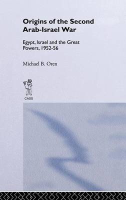 Book cover for Origins of the Second Arab-Israel War, The: Egypt, Israel and the Great Powers, 1952-56