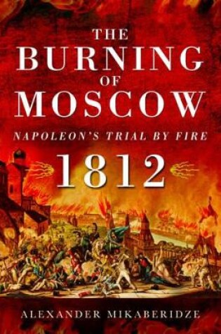 Cover of Burning of Moscow: Napoleon's Trial by Fire 1812