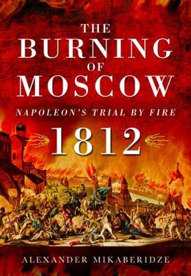 Book cover for Burning of Moscow: Napoleon's Trial by Fire 1812