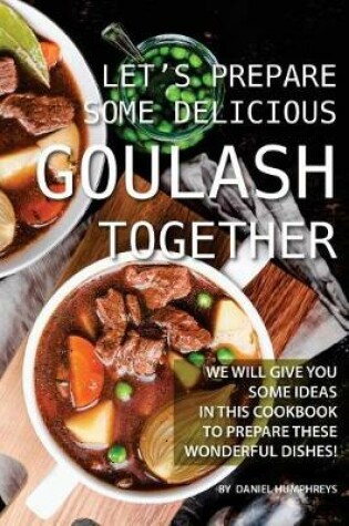 Cover of Let's Prepare Some Delicious Goulash Together