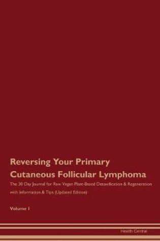 Cover of Reversing Your Primary Cutaneous Follicular Lymphoma