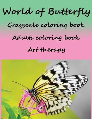 Book cover for World of Butterfly Grayscale Coloring Book Adults Coloring Book Art Therapy