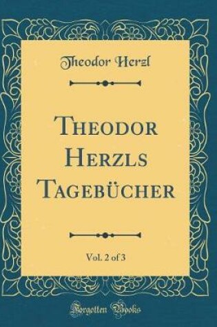 Cover of Theodor Herzls Tagebücher, Vol. 2 of 3 (Classic Reprint)