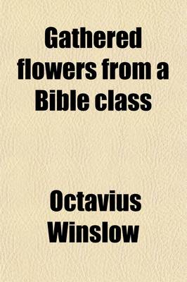 Book cover for Gathered Flowers from a Bible Class; Being a Brief Memoir of Two Young Believers (E. Linn, E. Aitchinson) Being a Brief Memoir of Two Young Believers (E. Linn, E. Aitchinson).