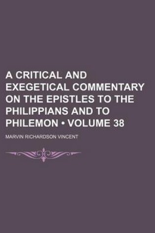 Cover of A Critical and Exegetical Commentary on the Epistles to the Philippians and to Philemon (Volume 38)