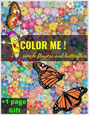 Book cover for Color me ! simple flowers and butterflies +1 page gift