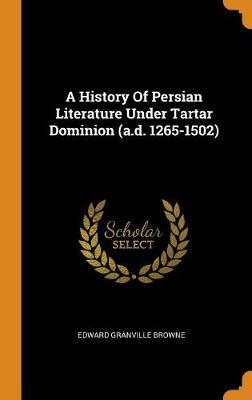 Book cover for A History of Persian Literature Under Tartar Dominion (A.D. 1265-1502)