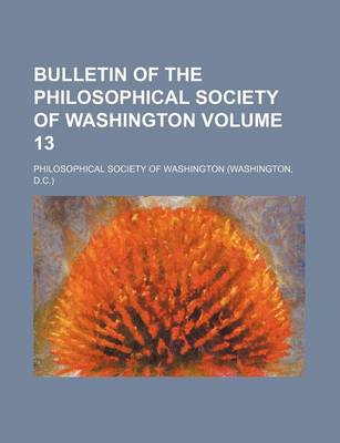 Book cover for Bulletin of the Philosophical Society of Washington Volume 13