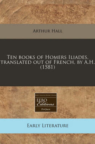 Cover of Ten Books of Homers Iliades, Translated Out of French, by A.H. (1581)