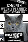 Book cover for 12-Month Pocket Weekly Planner January - December 2018 - Most Wanted Chartreux