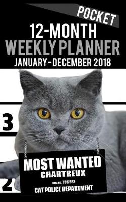 Book cover for 12-Month Pocket Weekly Planner January - December 2018 - Most Wanted Chartreux