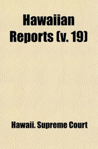 Cover of Hawaiian Reports (Volume 19); Cases Decided in the Supreme Court of the Territory of Hawaii