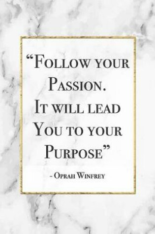 Cover of Follow Your Passion, It Will Lead To Your Purpose