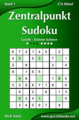 Cover of Zentralpunkt Sudoku - Leicht bis Extrem Schwer - Band 1 - 276 Ratsel