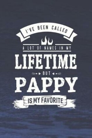 Cover of I 've Been Called A Lot Of Names In My Lifetime But Pappy Is My Favorite