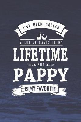 Book cover for I 've Been Called A Lot Of Names In My Lifetime But Pappy Is My Favorite