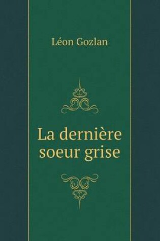 Cover of La dernière soeur grise