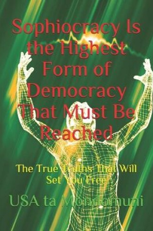 Cover of Sophiocracy Is the Highest Form of Democracy That Must Be Reached