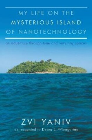 Cover of My Life on the Mysterious Island of Nanotechnology