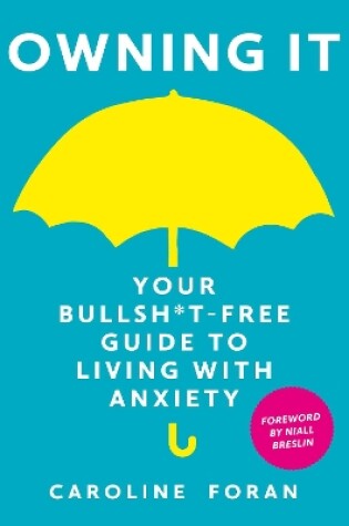 Cover of Owning it: Your Bullsh*t-Free Guide to Living with Anxiety