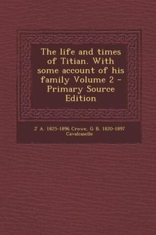 Cover of The Life and Times of Titian. with Some Account of His Family Volume 2 - Primary Source Edition