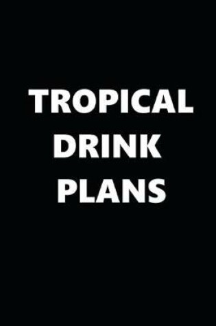 Cover of 2020 Daily Planner Funny Humorous Tropical Drink Plans 388 Pages