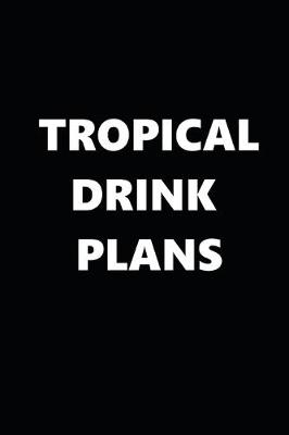 Book cover for 2020 Daily Planner Funny Humorous Tropical Drink Plans 388 Pages