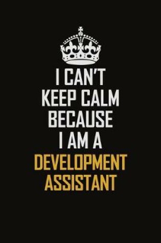 Cover of I Can't Keep Calm Because I Am A Development Assistant