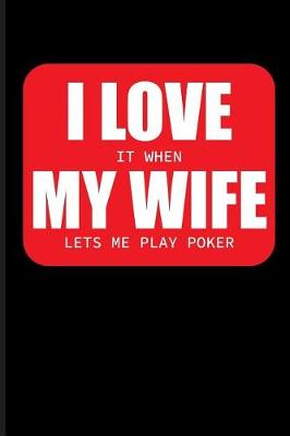 Book cover for I Love It When My Wife Lets Me Play Poker