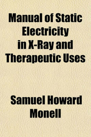 Cover of Manual of Static Electricity in X-Ray and Therapeutic Uses