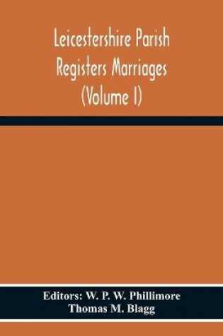 Cover of Leicestershire Parish Registers Marriages (Volume I)