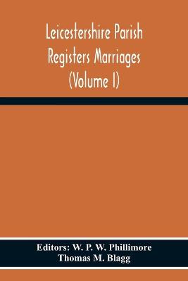 Book cover for Leicestershire Parish Registers Marriages (Volume I)