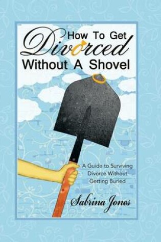 Cover of How to Get Divorced without a Shovel