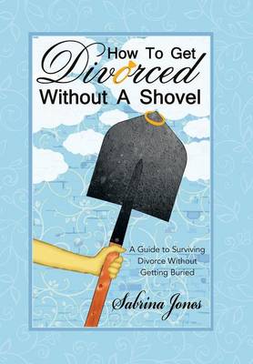 Book cover for How to Get Divorced without a Shovel
