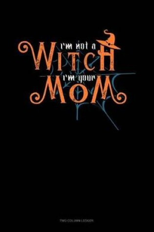 Cover of I'm Not a Witch I'm Your Mom