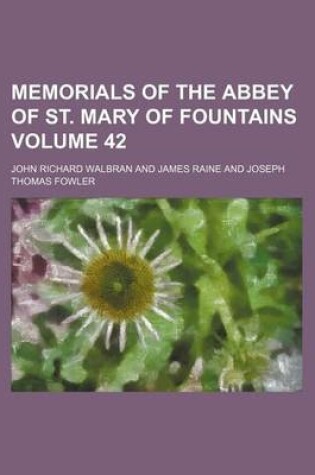 Cover of Memorials of the Abbey of St. Mary of Fountains Volume 42