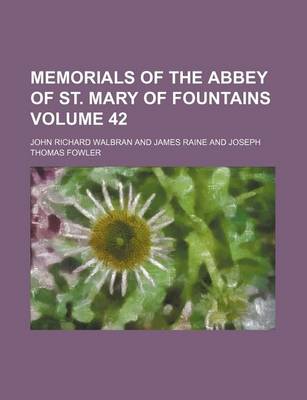 Book cover for Memorials of the Abbey of St. Mary of Fountains Volume 42