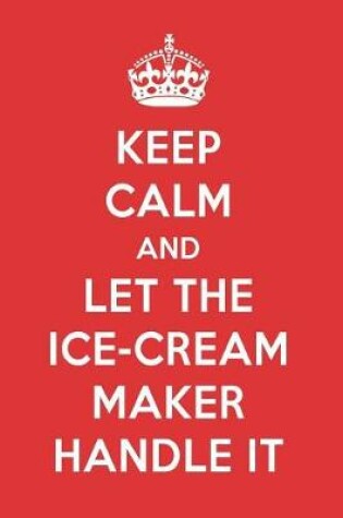 Cover of Keep Calm and Let the Ice-Cream Maker Handle It