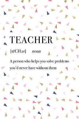 Book cover for Teacher a Person Who Helps You Solve Problems You'd Never Have Without Them