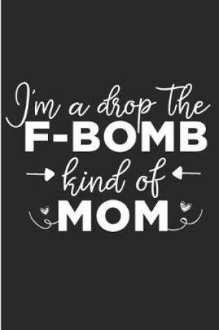 Cover of I'm a Drop the F-Bomb Kind of Mom