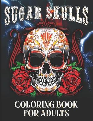 Book cover for Sugar Skulls Coloring Book For Adults