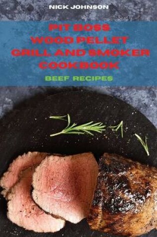 Cover of Pit Boss Wood Pellet Grill and Smoker Cookbook Beef Recipes