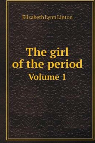 Cover of The girl of the period Volume 1